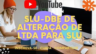 SLUSociedade Limitada UnipessoalComo fazer alteração de empresa LTDA para SLU passo inicialDBE [upl. by Ahsiliw]