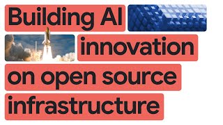 Building AI innovation on open source infrastructure [upl. by Maible]