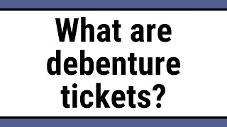 What are debenture tickets [upl. by Gretal]