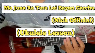 Ma Juna Ra Tara Lai Bayan Garchu  Nick Official  Ukulele Lesson  Easy Chords  Indreni [upl. by Pippas220]