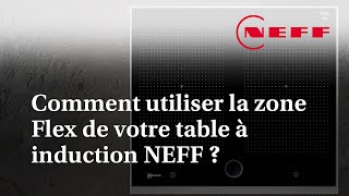 Comment utiliser la zone Flex de votre table à induction NEFF [upl. by Coral]