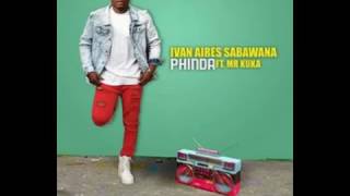 Ivan Aires Team Sabawana ft Mr Kuka  Phinda 2017 Audio [upl. by Olyhs]