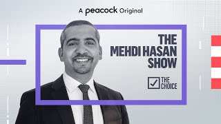 The Mehdi Hasan Show  The Choice on Peacock TV [upl. by Marnie]