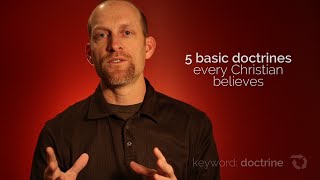 5 Basic Doctrines Every Christian Believes [upl. by Meldoh]