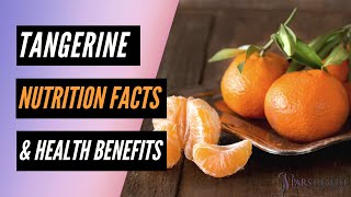 Tangerine Nutrition Facts and Health Benefits [upl. by Alyahc]