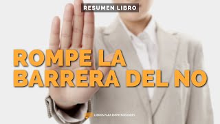 Rompe La Barrera del No  Un Resumen de Libros para Emprendedores [upl. by Alexio]