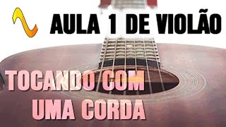 Aula de Violão Nº1  Tocando com uma corda  Como tocar violão [upl. by Edyth553]