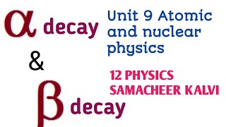 Alpha and Beta decay  Unit 9 Atomic and nuclear physics  12 Physics Samacheer kalvi  3 marks [upl. by Darach689]