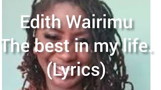 Best in my life lyrics Edith Wairimu Kenya gospelragge music Kikuyu kigooco [upl. by Allesig]