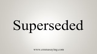 How To Say Superseded [upl. by Capello]