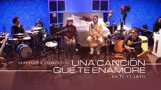 SERVANDO Y FLORENTINO  Una Canción Que te Enamore EN TU CUARTO OFICIAL [upl. by Greenburg]