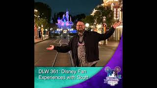 DLW 361 Disney Fan Experiences with Scott [upl. by Clifton]