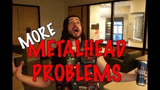 More Metalhead Problems [upl. by Sloane863]