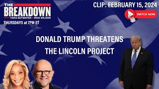 WATCH DONALD TRUMP THREATENS THE LINCOLN PROJECT  THE BREAKDOWN [upl. by Adnohsirk693]