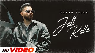 Jatt Kalla HD Video  Karan Aujla  New Punjabi Songs 2024  Latest Punjabi Songs 2024 [upl. by Nahs]