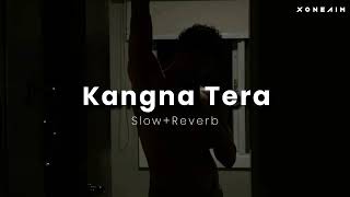 Kangna Tera Ni  Slow amp Reverb [upl. by Nolitta928]