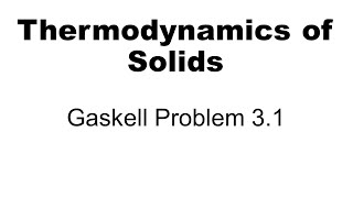 Thermodynamics Gaskell Problem 31 [upl. by Hare969]