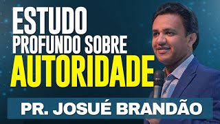 Estudo profundo sobre AUTORIDADE  Pr Josué Brandão [upl. by Anuaik811]