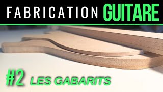 Ep 2 Fabrication Guitare St Fusion Les gabarits [upl. by Noremmac]