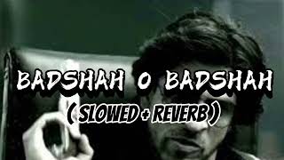 Badshah O Badshah  slowed  reverb   Slofi verse lofi songs [upl. by Missie]