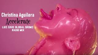 Christina Aguilera  Accelerate Luis Erre Global Drums Radio Mix [upl. by Hein]