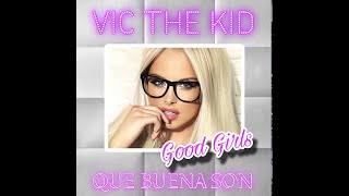 VIC THE KID  quotGOOD GIRLS QUE BUENA SONquot Official Video [upl. by Hcardahs]