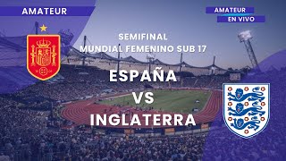 EN VIVO 🔴 ESPAÑA VS INGLATERRA  SEMIFINAL MUNDIAL FEMENINO SUB17  AMATEUR RADIO [upl. by Eladal]