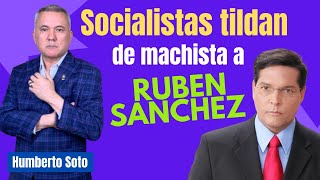 Socialistas llaman a Rubén Sánchez “Machista” Sin Motivo [upl. by Queri268]