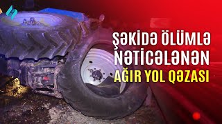 Şəkidə ölümlə nətİcələnən ağır yol qəzası  Kanal S Xəbər [upl. by Anirtruc]