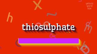 THIOSULPHATE  HOW TO PRONOUNCE THIOSULPHATE [upl. by Gram]