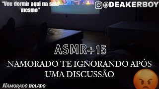 Asmr 15  Namorado te ignorando após uma discussão 🙄 [upl. by Luht996]