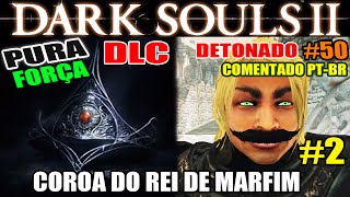 Dark Souls 2  Detonado Pura Força 50  DLC quotCrown of The Ivory Kingquot 2 [upl. by Friedman]