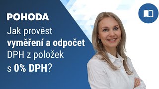 Jak provést vyměření a odpočet DPH na dokladu pouze z položek s nulovou sazbou DPH [upl. by Dnomsaj]