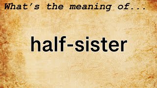 HalfSister Meaning  Definition of HalfSister [upl. by Aniger]