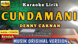 CUNDAMANI KARAOKE NADA COWOK  DENNY CAKNAN CUNDAMANI [upl. by Tisdale287]