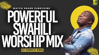 BEST SWAHILI WORSHIP MIX OF ALL TIME  2 HOURS OF NONSTOP WORSHIP GOSPEL MIX  DJ KRINCH KING [upl. by Sheply945]