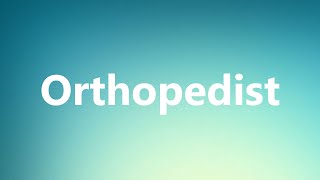 Orthopedist  Medical Meaning and Pronunciation [upl. by Menell]