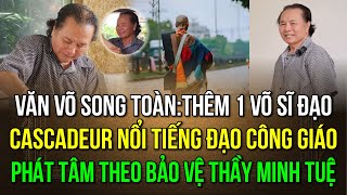 Đoàn hộ tống thầy Minh Tuệ văn võ song toàn cập nhật thêm một võ sĩ DV nổi tiếng đạo Công Giáo [upl. by Saraiya]