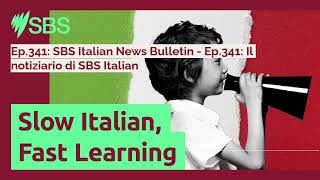 Ep341 SBS Italian News Bulletin  Ep341 Il notiziario di SBS Italian  Slow Italian Fast [upl. by Nevsa154]