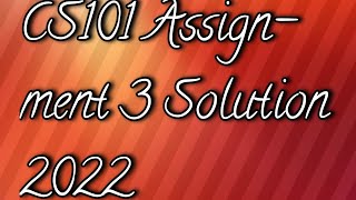 CS101 Assignment 3 Solution 2022 [upl. by Ragg]