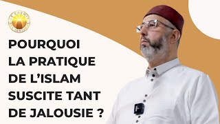 Pourquoi la pratique de l’Islam suscite tant de Jalousie [upl. by Eceerahs555]