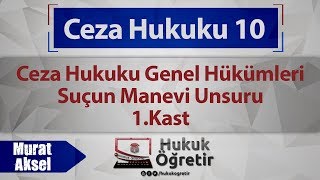 10 Ceza Hukuku Genel Hükümleri  Suçun Manevi Unsuru  1 Kast  Murat AKSEL [upl. by Hcone831]