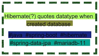 Hibernate quotes datatype when created database [upl. by Adamski]