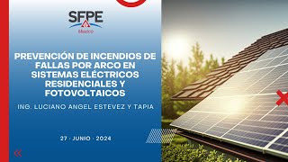 SFPE Mexico Chapter 🔵  PREVENCIÓN DE INCENDIOS ANTE FALLAS POR ARCO EN SISTEMAS FOTOVOLTAICOS [upl. by Dupre701]