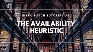 The Availability Heuristic Intro Psych Tutorial 92 [upl. by Colby146]