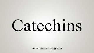 How To Say Catechins [upl. by Barnett763]