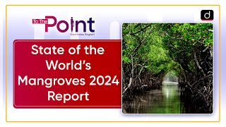 State of the World’s Mangroves 2024 Report  To The Point  Drishti IAS English [upl. by Ewart130]