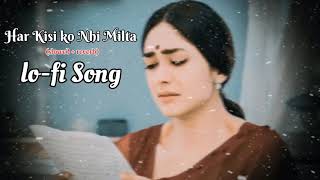 Har Kisi ko ☺️Nhi Milta yaha pyar zindagi me lofi Song slowed Reverb song [upl. by Kayla]