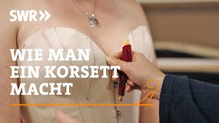 Wie man ein Korsett macht  SWR Handwerkskunst [upl. by Nospmas649]