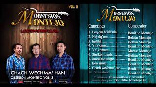 OBSESIÓN MONTEJO  Chach Wechma Han Vol3 [upl. by Landon]